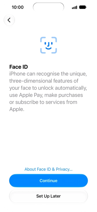 Follow the instructions on the screen to turn on use of Face ID or press Set Up Later.
