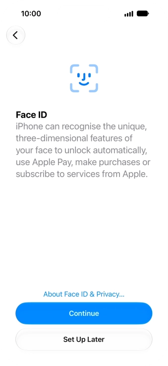 Follow the instructions on the screen to turn on use of Face ID or press Set Up Later.