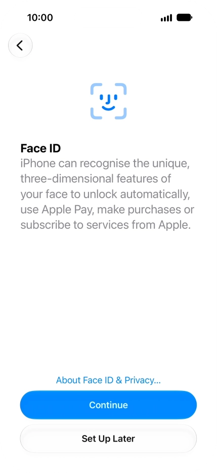 Follow the instructions on the screen to turn on use of Face ID or press Set Up Later.