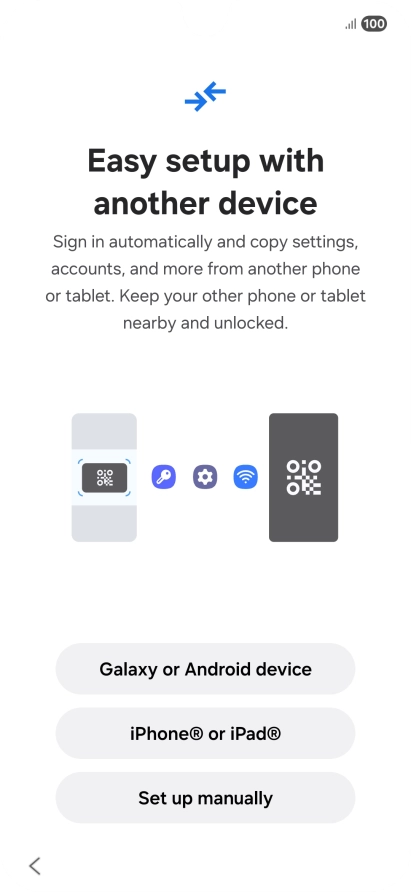Press the required setting to transfer content from another device or press Set up manually. Press the required setting to transfer content from another device or press Set up manually.