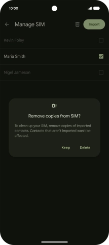 If you want to keep the copied contacts on your SIM, press Keep. If you want to keep the copied contacts on your SIM, press Keep.