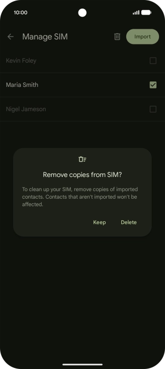 If you want to keep the copied contacts on your SIM, press Keep. If you want to keep the copied contacts on your SIM, press Keep.