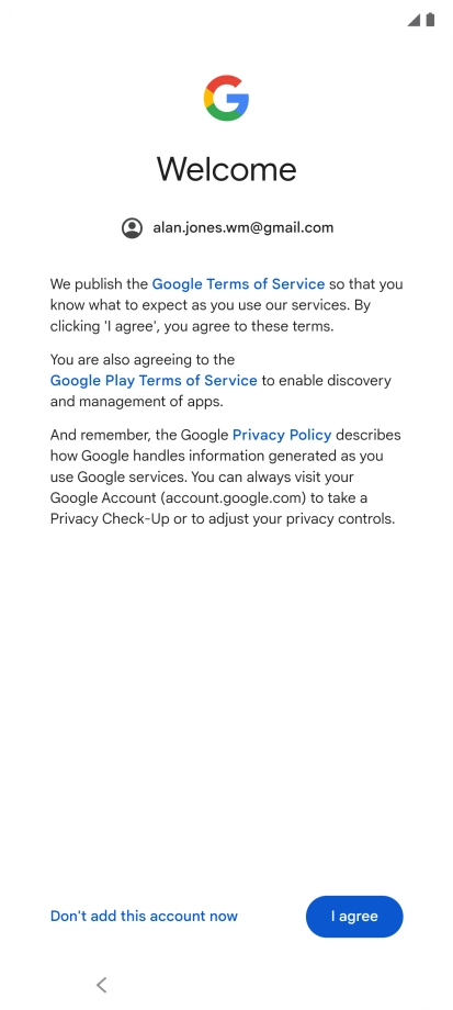 Press I agree and follow the instructions on the screen to select settings for your Google account.