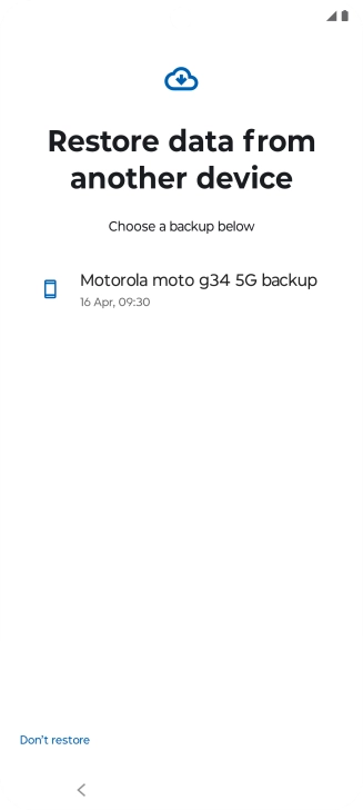 Press the required backup and your phone restores the content of the selected backup. Subsequently, follow the instructions on the screen to set up your phone and prepare it for use.