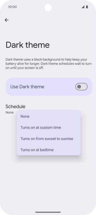 Press the required setting and follow the instructions on the screen to select the required dark mode period.