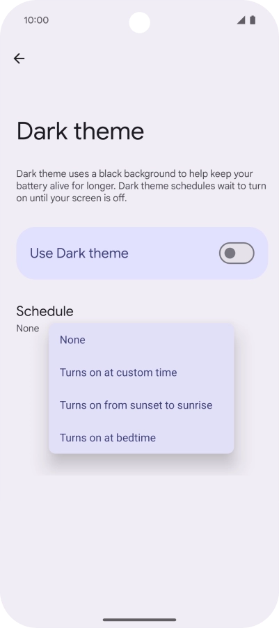 Press the required setting and follow the instructions on the screen to select the required dark mode period.