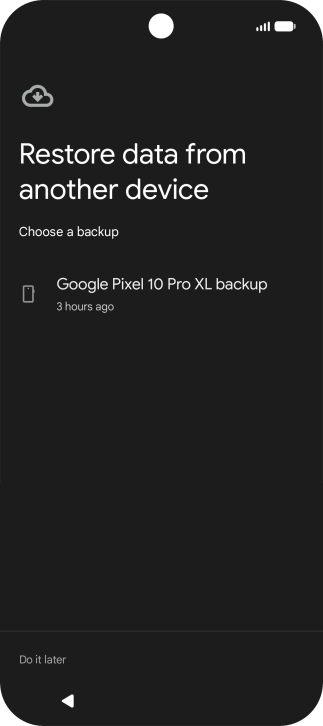 Press the required backup and your phone restores the content of the selected backup. Subsequently, follow the instructions on the screen to set up your phone and prepare it for use. Press the required backup and your phone restores the content of the selected backup. Subsequently, follow the instructions on the screen to set up your phone and prepare it for use.