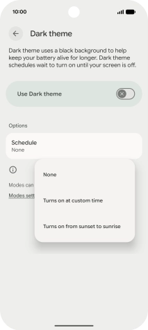 Press the required setting and follow the instructions on the screen to select the required dark mode period.