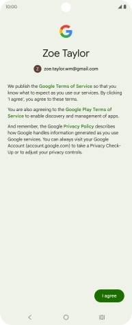 Press I agree and follow the instructions on the screen to select settings for your Google account. Press I agree and follow the instructions on the screen to select settings for your Google account.