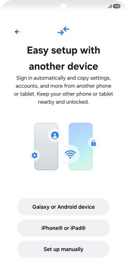 Press the required setting to transfer content from another device or press Set up manually. Press the required setting to transfer content from another device or press Set up manually.