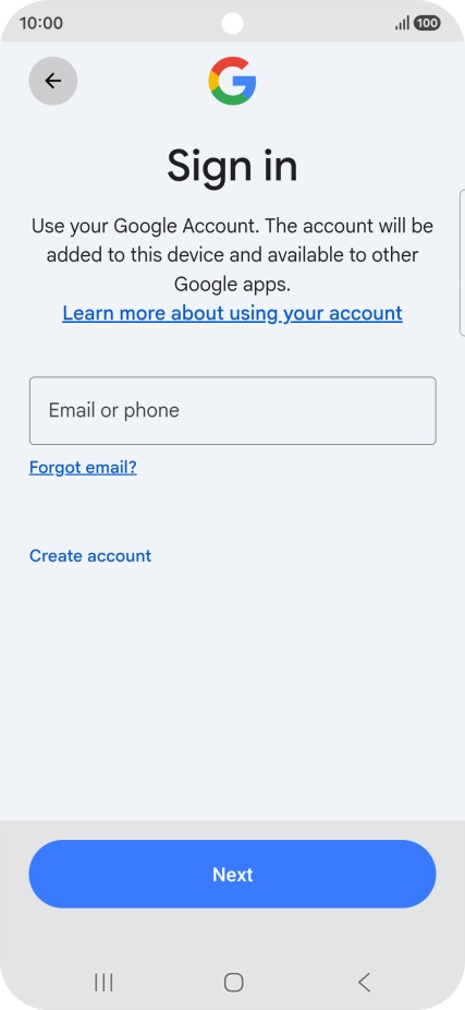 If you don't have a Google account, press Create account and follow the instructions on the screen to create an account. If you don't have a Google account, press Create account and follow the instructions on the screen to create an account.