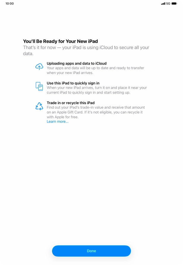 Press Done and follow the instructions on the screen to select the required settings and back up the tablet memory to iCloud. Once you've received your new iPad, you'll be able to restore the content of the iCloud backup.