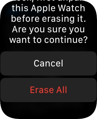 Press Erase All. Wait a moment while the factory default settings are restored. Follow the instructions on the screen to set up your Apple Watch and prepare it for use.