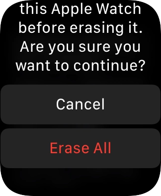 Press Erase All. Wait a moment while the factory default settings are restored. Follow the instructions on the screen to set up your Apple Watch and prepare it for use.