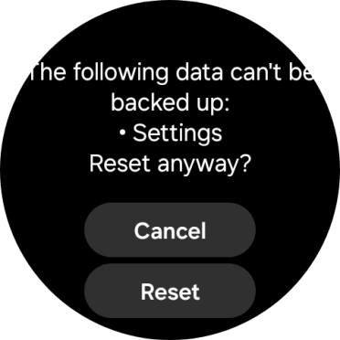 Press Reset. Wait a moment while the factory default settings are restored. Follow the instructions on the screen to set up your smartwatch and prepare it for use.