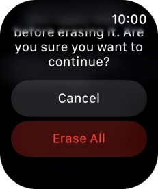 Press Erase All. Wait a moment while the factory default settings are restored. Follow the instructions on the screen to set up your Apple Watch and prepare it for use.
