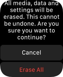 Press Erase All. Wait a moment while the factory default settings are restored. Follow the instructions on the screen to set up your Apple Watch and prepare it for use.