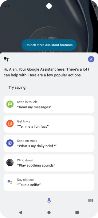 Say, in your own words, what you would like your phone to do, e.g.: OPEN [application], CALL [contact], SEARCH FOR [information]. It's not necessary to use a specific command for each function.