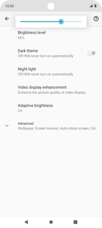 Drag the brightness indicator right or left to select the required brightness level. Drag the brightness indicator right or left to select the required brightness level.