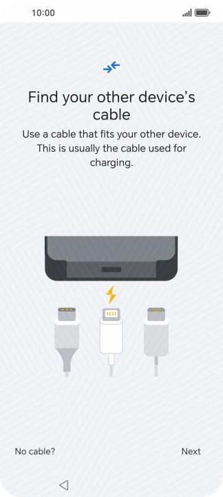 If you have a cable which can connect the two phones, insert the cable and follow the instructions on the screen to transfer content to your phone. If you don’t have a cable, press No cable?.