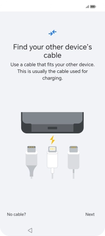 If you have a cable which can connect the two phones, insert the cable and follow the instructions on the screen to transfer content to your phone. If you don’t have a cable, press No cable?.