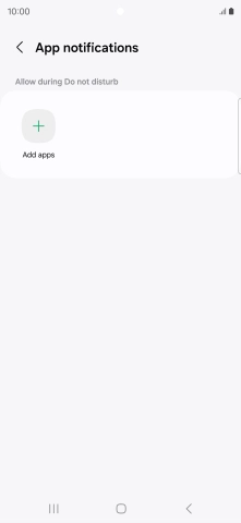 Press Add apps and follow the instructions on the screen to select which apps you would like to receive notifications from when Do Not Disturb is turned on. Press Add apps and follow the instructions on the screen to select which apps you would like to receive notifications from when Do Not Disturb is turned on.