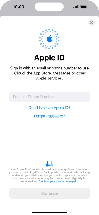 If you don t have an Apple ID, press Don't have an Apple ID? and follow the instructions on the screen to create an Apple ID.