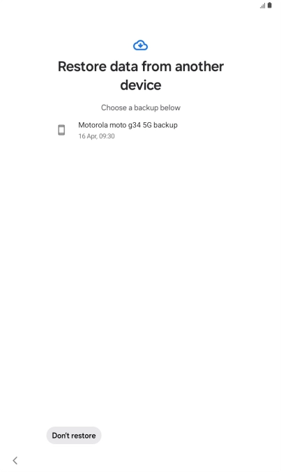 Press the required backup and your tablet restores the content of the selected backup. Subsequently, follow the instructions on the screen to set up your tablet and prepare it for use.