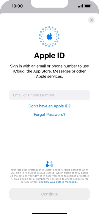 If you don t have an Apple ID, press Don't have an Apple ID? and follow the instructions on the screen to create an Apple ID.