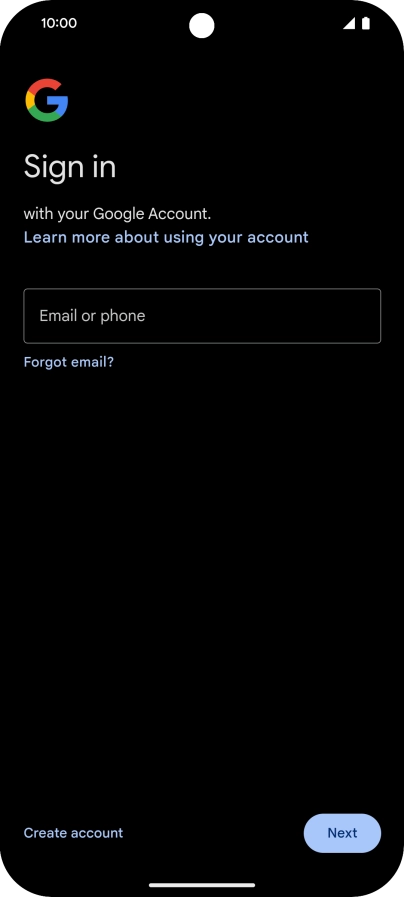 If you don't have a Google account, press Create account and follow the instructions on the screen to create an account. If you don't have a Google account, press Create account and follow the instructions on the screen to create an account.