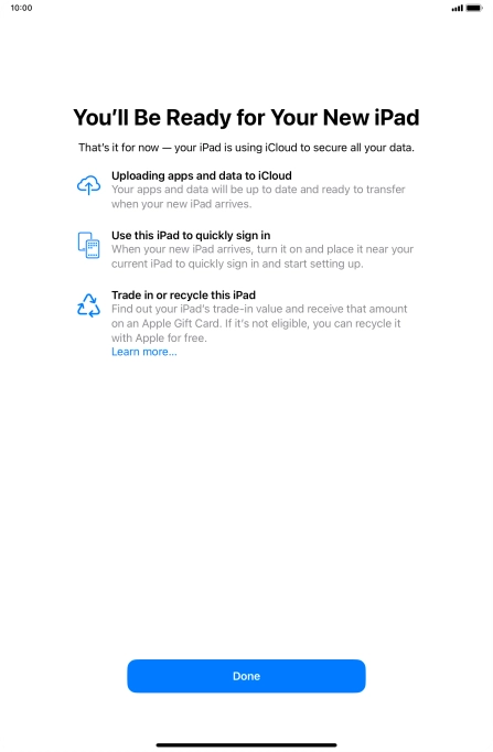 Press Done and follow the instructions on the screen to select the required settings and back up the tablet memory to iCloud. Once you've received your new iPad, you'll be able to restore the content of the iCloud backup.
