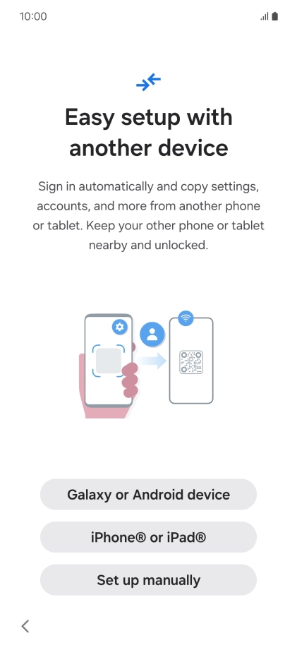 Press the required setting to transfer content from another device or press Set up manually.