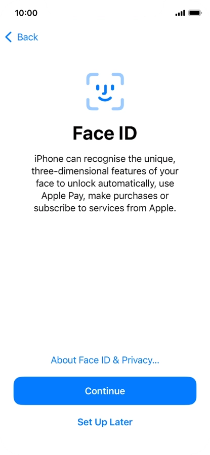 Follow the instructions on the screen to turn on use of Face ID or press Set Up Later.