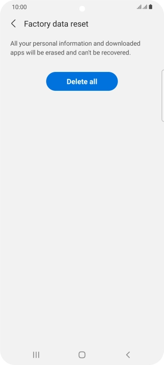 Press Delete all. Wait a moment while the factory default settings are restored. Follow the instructions on the screen to set up your phone and prepare it for use. Press Delete all. Wait a moment while the factory default settings are restored. Follow the instructions on the screen to set up your phone and prepare it for use.