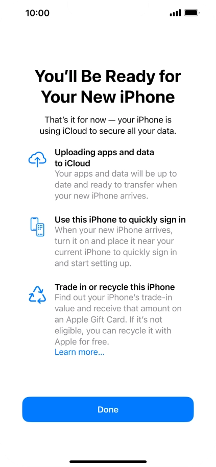 Press Done and follow the instructions on the screen to select the required settings and back up the phone memory to iCloud. Once you've received your new iPhone, you'll be able to restore the content of the iCloud backup.