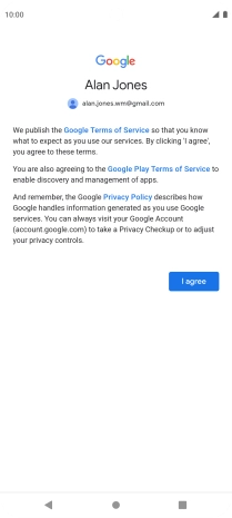 Press I agree and follow the instructions on the screen to select settings for your Google account. Press I agree and follow the instructions on the screen to select settings for your Google account.