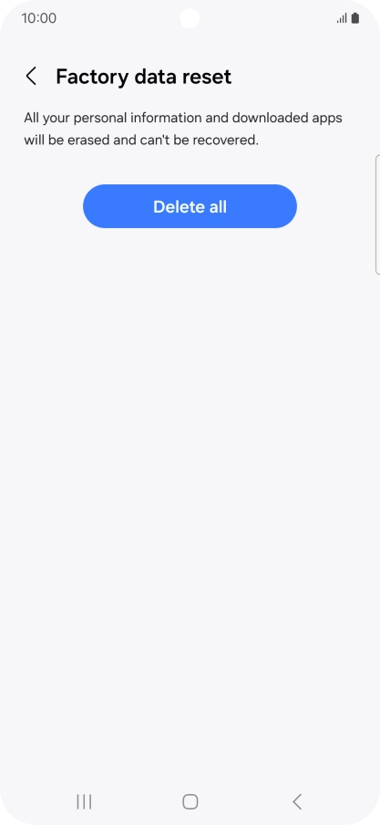 Press Delete all. Wait a moment while the factory default settings are restored. Follow the instructions on the screen to set up your phone and prepare it for use. Press Delete all. Wait a moment while the factory default settings are restored. Follow the instructions on the screen to set up your phone and prepare it for use.