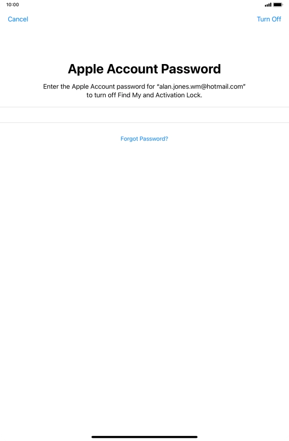 Key in the password for your Apple ID and press Turn Off. Wait a moment while the factory default settings are restored. Follow the instructions on the screen to set up your tablet and prepare it for use.