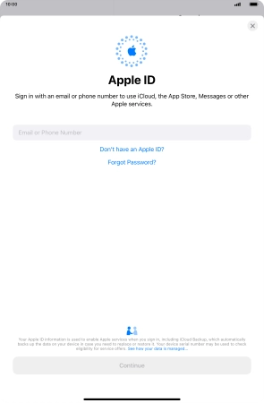 If you don t have an Apple ID, press Don't have an Apple ID? and follow the instructions on the screen to create an Apple ID.