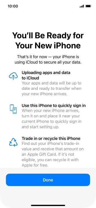 Press Done and follow the instructions on the screen to select the required settings and back up the phone memory to iCloud. Once you've received your new iPhone, you'll be able to restore the content of the iCloud backup.