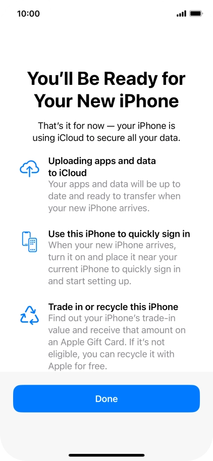 Press Done and follow the instructions on the screen to select the required settings and back up the phone memory to iCloud. Once you've received your new iPhone, you'll be able to restore the content of the iCloud backup.
