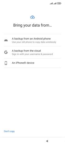 Press the required setting and follow the instructions on the screen to transfer the content from the other phone and finish the activation of your phone.