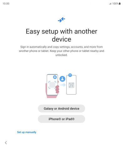 Press the required setting to transfer content from another device or press Set up manually. Press the required setting to transfer content from another device or press Set up manually.