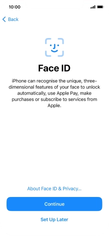 Follow the instructions on the screen to turn on use of Face ID or press Set Up Later. Follow the instructions on the screen to turn on use of Face ID or press Set Up Later.