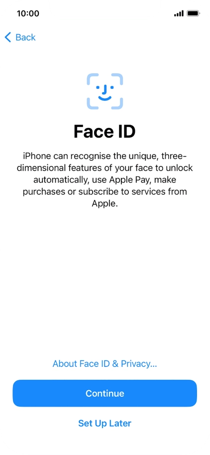 Follow the instructions on the screen to turn on use of Face ID or press Set Up Later. Follow the instructions on the screen to turn on use of Face ID or press Set Up Later.