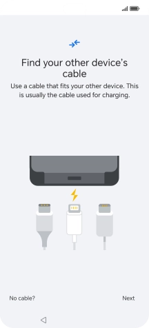 If you have a cable which can connect the two phones, insert the cable and follow the instructions on the screen to transfer content to your phone. If you don’t have a cable, press No cable?.