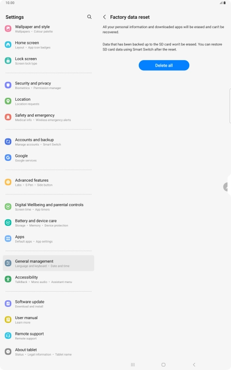 Press Delete all. Wait a moment while the factory default settings are restored. Follow the instructions on the screen to set up your tablet and prepare it for use.