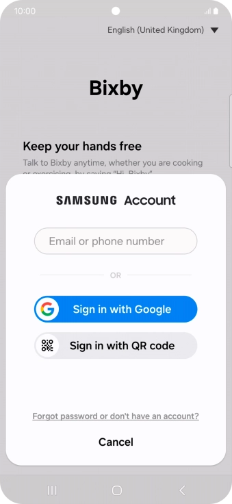 If you don't have a Samsung account, press Forgot password or don't have an account? and follow the instructions on the screen to create an account.