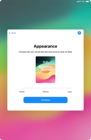 Select the required text and icon size on your tablet and press Continue. Select the required text and icon size on your tablet and press Continue.