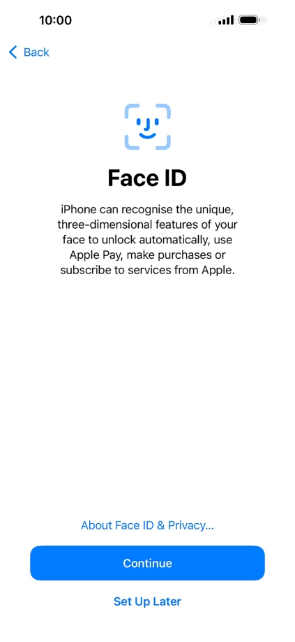 Follow the instructions on the screen to turn on use of Face ID or press Set Up Later. Follow the instructions on the screen to turn on use of Face ID or press Set Up Later.